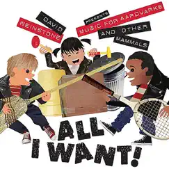 All I Want! (David Weinstone Presents David Weinstone) by Music for Aardvarks and Other Mammals & David Weinstone album reviews, ratings, credits