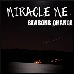 Seasons Change - Single by Miracle Me album reviews, ratings, credits