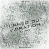 Turned Out Vibration - EP album lyrics, reviews, download