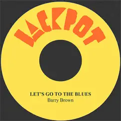 Let's Go To the Blues - Single by Barry Brown album reviews, ratings, credits