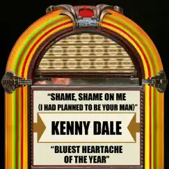 Shame, Shame On Me (I Had Planned to Be Your Man) / Bluest Heartache of the Year - Single by Kenny Dale album reviews, ratings, credits