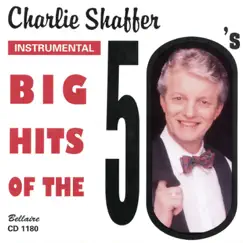 Big Hits of the 50's by Charlie Shaffer album reviews, ratings, credits