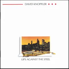 Lips Against The Steel by David Knopfler album reviews, ratings, credits