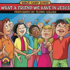 Bible Camp Songs: What a Friend We Have In Jesus by Flying Colors album reviews, ratings, credits