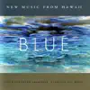 Blue - New Music from Hawaii album lyrics, reviews, download