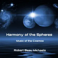 Harmony of the Spheres: Music of the Cosmos by Robert Beau Michaels album reviews, ratings, credits