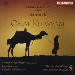 Bantock: Omar Khayyam by Catherine Wyn-Rogers, Toby Spence, Roderick Williams, Vernon Handley, BBC Symphony Orchestra & BBC Symphony Chorus album reviews, ratings, credits