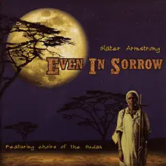 Even In Sorrow (feat. Choirs of the Sudan) by Slater Armstrong album reviews, ratings, credits