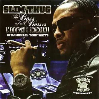 [Screwed] Boss of All Bosses (Swishahouse Remix) by Slim Thug album download