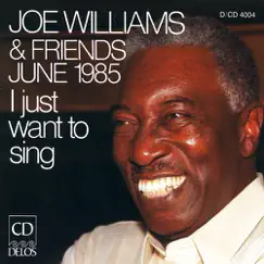 Joe Williams and Friends, June 1985: I Just Want to Sing by Joe Williams album reviews, ratings, credits