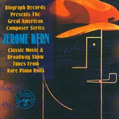 Biography Presents Jerome Kern from Rare Piano Rolls by Jerome Kern album reviews, ratings, credits