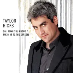 Do I Make You Proud / Takin' It to the Streets - Single by Taylor Hicks album reviews, ratings, credits