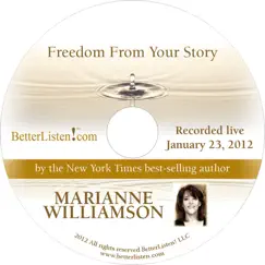 Freedom From Your Story (Lecture Series 1-23-12) by Marianne Williamson album reviews, ratings, credits