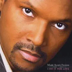 I Do IT for Love by Mark Allen Felton album reviews, ratings, credits