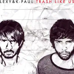 Trash Like Us (Bonus Disc Version) by Lexy & K-Paul album reviews, ratings, credits