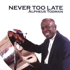 Never Too Late by Alpheus Todman album reviews, ratings, credits