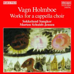 Holmboe: Works for a Cappella Choir by Morten Schuldt-Jensen & Sokkelund Sangkor album reviews, ratings, credits