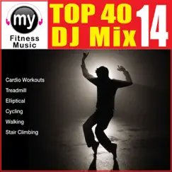 Top 40 DJ Mix Vol 14 (Non-Stop Mix for Walking, Jogging, Elliptical, Stair Climber, Treadmill, Biking, Dynamix Music) by My Fitness Music album reviews, ratings, credits
