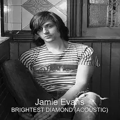 Brightest Diamond (Acoustic) - Single by Jamie Evans album reviews, ratings, credits