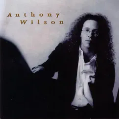 Anthony Wilson by Anthony Wilson, Brad Mehldau, Carl Saunders, Ira Nepus & Pete Christlieb album reviews, ratings, credits
