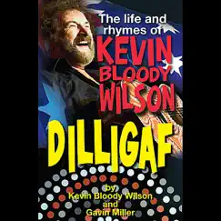 Dilligaf the Life & Rhymes of Kevin Bloody Wilson by Kevin Bloody Wilson & Gavin Miller album reviews, ratings, credits