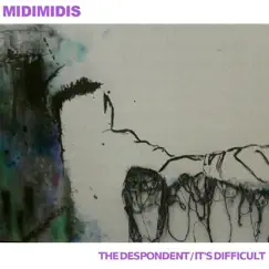The Despondent / It's Difficult - Single by MidiMidis album reviews, ratings, credits