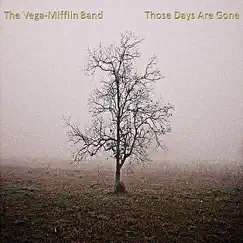 Those Days Are Gone by The Vega-Mifflin Band album reviews, ratings, credits