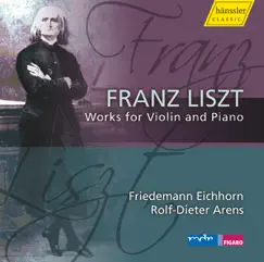 Liszt, F.: Violin and Piano Music by Friedemann Eichhorn & Rolf-Dieter Arens album reviews, ratings, credits