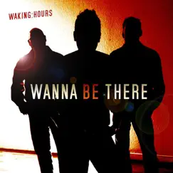 Wanna Be There by Waking hours album reviews, ratings, credits