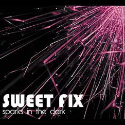 Sparks In the Dark - EP by Sweet Fix album reviews, ratings, credits