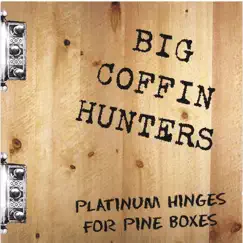 Platinum Hinges for Pine Boxes by Big Coffin Hunters album reviews, ratings, credits