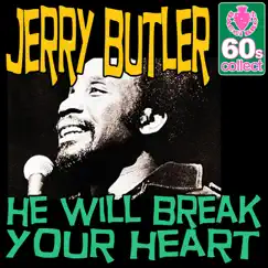 He Will Break Your Heart (Digitally Remastered) - Single by Jerry Butler album reviews, ratings, credits