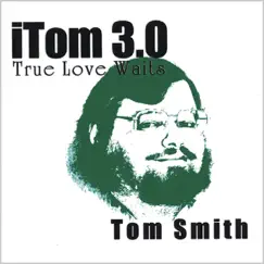 ITom 3.0: True Love Waits by Tom Smith album reviews, ratings, credits