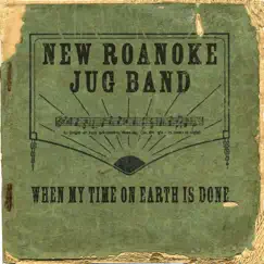 When My Time On Earth Is Done by New Roanoke Jug Band album reviews, ratings, credits