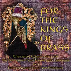For the Kings of Brass by Tennessee Tech Tuba Ensemble, R. Winston Morris & Tennessee Tech Alumni Tuba Ensemble album reviews, ratings, credits