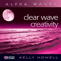 Clear Wave Creativity - Alpha Waves by Kelly Howell album reviews, ratings, credits