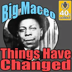 Things Have Changed (Remastered) - Single by Big Maceo album reviews, ratings, credits