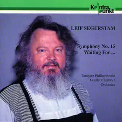 Segerstam: Symphony 15, Waiting for ... by Tampere Philharmonic Orchestra, Avanti Chamber Orchestra & Leif Segerstam album reviews, ratings, credits