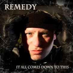 It All Comes Down To This by Remedy album reviews, ratings, credits
