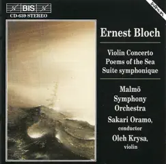 Bloch: Violin Concerto - Suite Symphonique - Poems of the Sea by Oleh Krysa, Sakari Oramo & Malmö Symphony Orchestra album reviews, ratings, credits