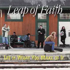 Life Is What You Make of It by Leap of Faith album reviews, ratings, credits