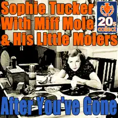 After you've gone (Digitally Remastered) - Single by Sophie Tucker & Miff Mole's Molers album reviews, ratings, credits