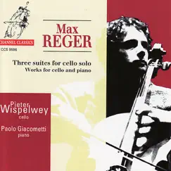 Reger: Three Suites for Cello Solo and Works for Cello and Piano by Paolo Giacometti & Pieter Wispelwey album reviews, ratings, credits