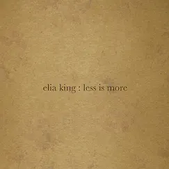 Less Is More by Elia King album reviews, ratings, credits