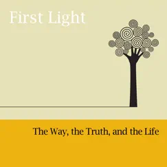 The Way, the Truth, and the Life by First Light album reviews, ratings, credits