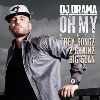 Oh My (Remix) [feat. Trey Songz, 2 Chainz & Big Sean] - Single by DJ Drama album download