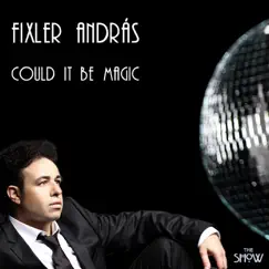 Could It Be Magic - Single by Andras Fixler album reviews, ratings, credits