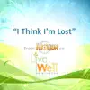 I Think I'm Lost (From "Motion" On Live Well HD) - Single album lyrics, reviews, download