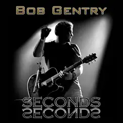 Seconds by Bob Gentry album reviews, ratings, credits