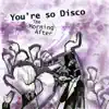You're so Disco - Single album lyrics, reviews, download